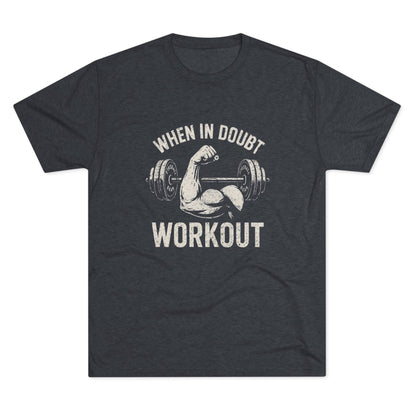 When in Doubt Workout - Triblend - Fitness T-shirt