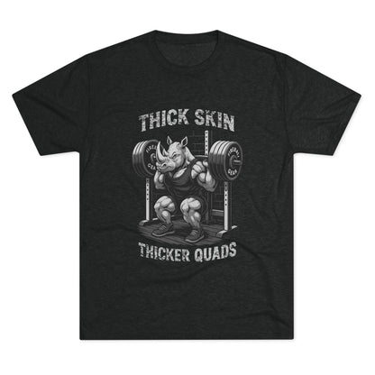 Beast Mode Series - Thick Skin, Thicker Quads - Fitness Triblend T-shirt