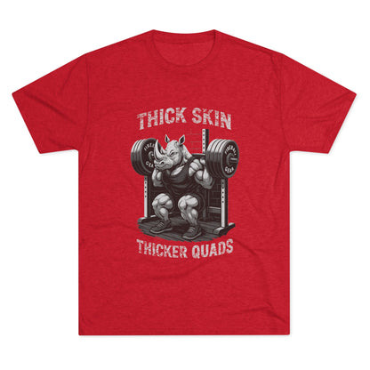 Beast Mode Series - Thick Skin, Thicker Quads - Fitness Triblend T-shirt